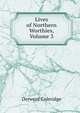 Lives of Northern Worthies, Volume 3, Derwent Coleridge 