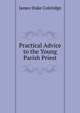 Practical Advice to the Young Parish Priest, James Duke Coleridge 