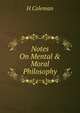 Notes On Mental & Moral Philosophy, H Coleman 