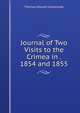 Journal of Two Visits to the Crimea in . 1854 and 1855, Thomas Edward Colebrooke 