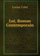 Lui, Roman Contemporain (French Edition), Louise Colet 