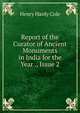 Report of the Curator of Ancient Monuments in India for the Year ., Issue 2, Henry Hardy Cole 