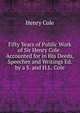 Fifty Years of Public Work of Sir Henry Cole . Accounted for in His Deeds, Speeches and Writings Ed. by a S. and H.L. Cole., Henry Cole 