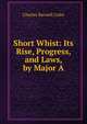 Short Whist: Its Rise, Progress, and Laws, by Major A., Charles Barwell Coles 