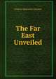 The Far East Unveiled, Frederic Abernethy Coleman 