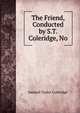 The Friend, Conducted by S.T. Coleridge, No, Samuel Taylor Coleridge 