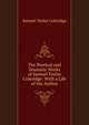 The Poetical and Dramatic Works of Samuel Taylor Coleridge: With a Life of the Author, Samuel Taylor Coleridge 