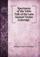 Specimens of the Table Talk of the Late Samuel Taylor Coleridge ., Samuel Taylor Coleridge 