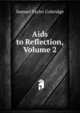 Aids to Reflection, Volume 2, Samuel Taylor Coleridge 