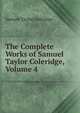 The Complete Works of Samuel Taylor Coleridge, Volume 4, Samuel Taylor Coleridge 