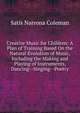 Creative Music for Children: A Plan of Training Based On the Natural Evolution of Music, Including the Making and Playing of Instruments, Dancing--Singing--Poetry, Satis Narrona Coleman 