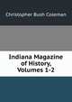 Indiana Magazine of History, Volumes 1-2, Christopher Bush Coleman 