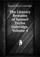 The Literary Remains of Samuel Taylor Coleridge, Volume 4, Samuel Taylor Coleridge 
