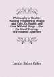 Philosophy of Health: Natural Principles of Health and Cure, Or, Health and Cure Without Drugs : Also, the Moral Bearings of Erroneous Appetites, Larkin Baker Coles 