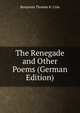 The Renegade and Other Poems (German Edition), Benjamin Thomas H. Cole 