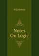 Notes On Logic, H Coleman 