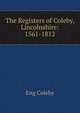 The Registers of Coleby, Lincolnshire: 1561-1812, Eng Coleby 