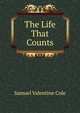 The Life That Counts, Samuel Valentine Cole 