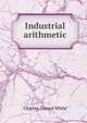Industrial arithmetic, Charles Gerard White 