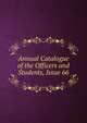 Annual Catalogue of the Officers and Students, Issue 66, 