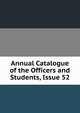 Annual Catalogue of the Officers and Students, Issue 52, 
