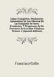 Labor Evangelica: Ministerios Apostolicos De Los Obreros De La Compania De Iesvs, Fvndacion, Y Progressos De Su Provincia En Las Islas Filipinas, Volume 2 (Spanish Edition), Francisco Colin 