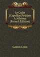 Le Culte D'apollon Pythien ? Ath?nes (French Edition), Gaston Colin 