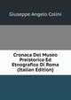 Cronaca Del Museo Preistorico Ed Etnografico Di Roma (Italian Edition), Giuseppe Angelo Colini 