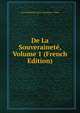De La Souverainete, Volume 1 (French Edition), Jean-Guillaume-Cesar-Alexandre- Colins 