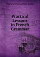 Practical Lessons in French Grammar, Therese Fornachon Colin 