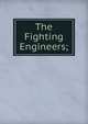The Fighting Engineers;, 