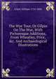 The Wye Tour, Or Gilpin On The Wye, With Picturesque Additions, From Wheatley, Price, &c. And Archaeological Illustrations, Gilpin William 
