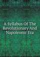 A Syllabus Of The Revolutionary And Napoleonic Era, 