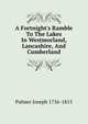 A Fortnight's Ramble To The Lakes In Westmorland, Lancashire, And Cumberland, Palmer Joseph 1756-1815 