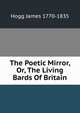 The Poetic Mirror, Or, The Living Bards Of Britain, Hogg James 