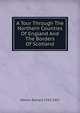 A Tour Through The Northern Counties Of England And The Borders Of Scotland., Warner Richard 1763-1857 