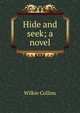 Hide and seek; a novel, Wilkie Collins 