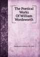 The Poetical Works Of William Wordsworth, Wordsworth William 