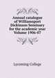 Annual catalogue of Williamsport Dickinson Seminary for the academic year Volume 1906-07, Lycoming College 