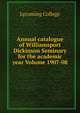 Annual catalogue of Williamsport Dickinson Seminary for the academic year Volume 1907-08, Lycoming College 