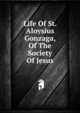 Life Of St. Aloysius Gonzaga, Of The Society Of Jesus, 