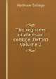 The registers of Wadham college, Oxford Volume 2, Wadham College 