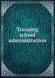 Training school administration, 