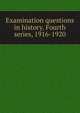Examination questions in history. Fourth series, 1916-1920, 
