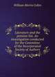 Literature and the pension list. An investigation conducted for the Committee of the Incorporated Society of Authors, William Morris Colles 