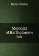 Memoirs of Bartholomew fair, Morley, Henry, 1822-1894 