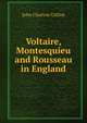 Voltaire, Montesquieu and Rousseau in England, Collins, John Churton, 1848-1908 