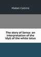 The story of Sensa: an interpretation of the idyll of the white lotus, Mabel Collins 