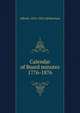 Calendar of Board minutes 1776-1876, Alfred J. 1876-1923. ed Morrison 