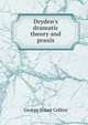 Dryden's dramatic theory and praxis, George Stuart Collins 
